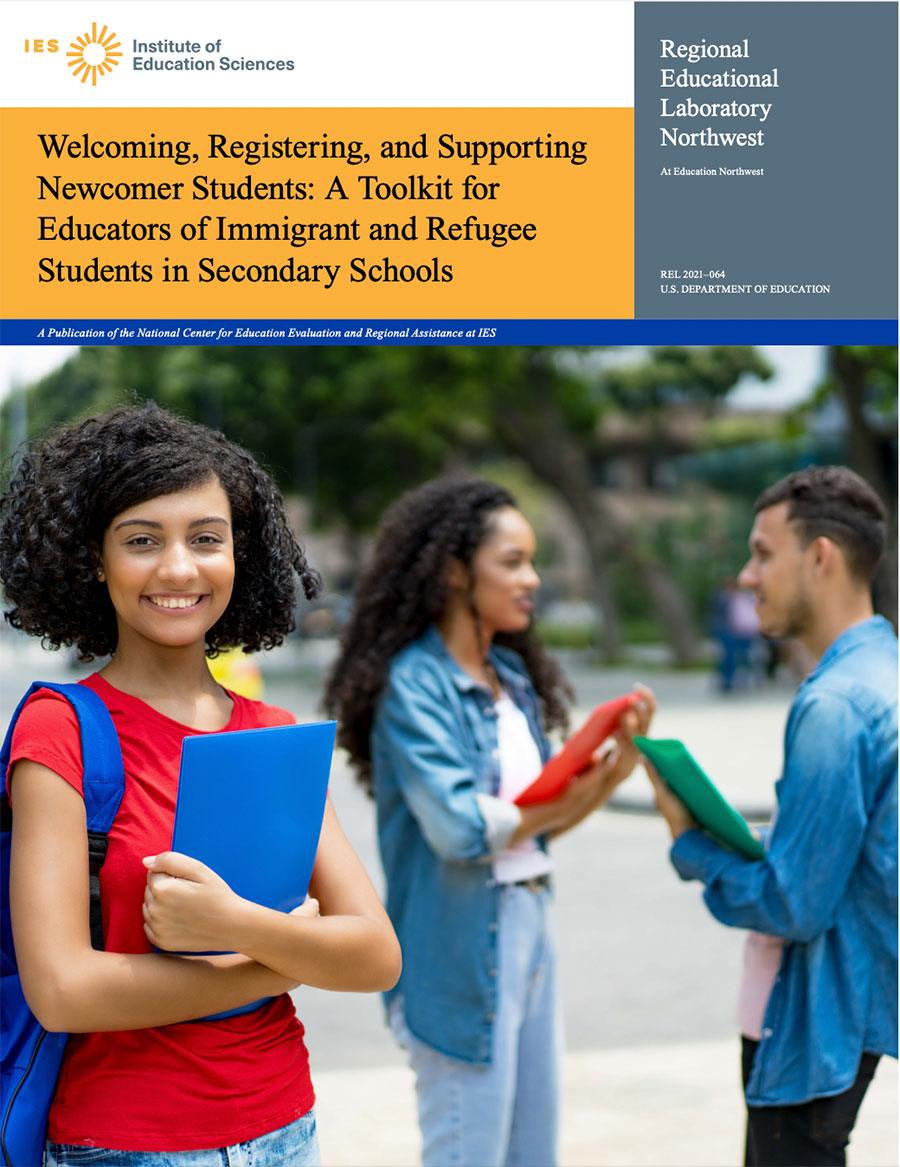 Welcoming, Registering, and Supporting Newcomer Students: A Toolkit for Educators of Immigrant and Refugee Students in Secondary Schools